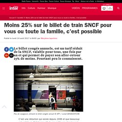 Moins 25% sur le billet de train SNCF pour vous ou toute la famille, c'est possible