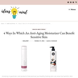 Anti Aging Moisturizer Can Benefit Sensitive Skin