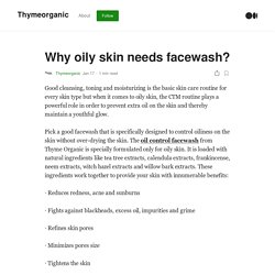 Why oily skin needs facewash?. Good cleansing, toning and moisturizing…