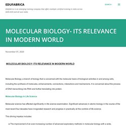 MOLECULAR BIOLOGY- ITS RELEVANCE IN MODERN WORLD