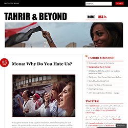 GOOD Mona: Why Do You Hate Us? « Tahrir