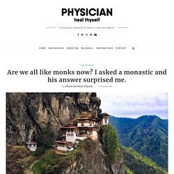 Are we all like monks now? I asked a monastic and his answer surprised me. - Physician, Heal Thyself