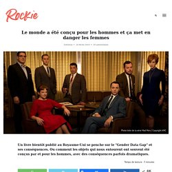 Le monde a été conçu pour les hommes et ça pose de sérieux problèmes