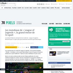 Les mondiaux de « League of Legends », la grand-messe de l’e-sport