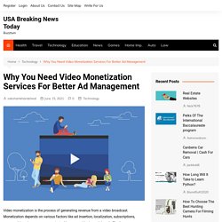 Why You Need Video Monetization Services For Better Ad Management - USA Breaking News Today