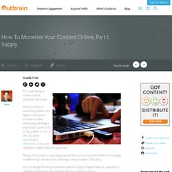 How To Monetize Your Content Online, Part I: Supply