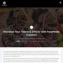 Monetize Your Talent & Efforts With ForeMedia Creators