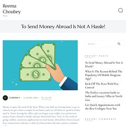 To Send Money Abroad Is Not A Hassle! - Reema Choubey