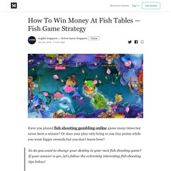 How To Win Money At Fish Tables — Fish Game Strategy