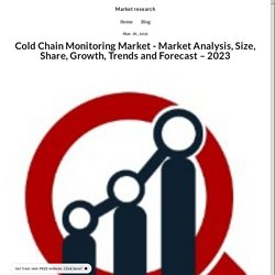 Cold Chain Monitoring Market - Market Analysis, Size, Share, Growth, Trends and Forecast – 2023 - market-research-report-size.simplesite.com