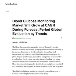 Blood Glucose Monitoring Market Will Grow at CAGR During Forecast Period Global Evaluation by Trends