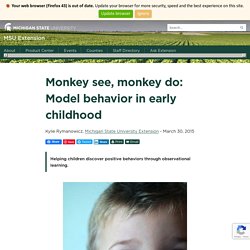 Monkey see, monkey do: Model behavior in early childhood