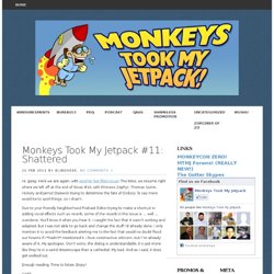 Monkeys Took My Jetpack » Blog Archive » Monkeys Took My Jetpack #11: Shattered