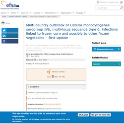 EFSA 03/07/18 Multi-country outbreak of Listeria monocytogenes serogroup IVb, multi-locus sequence type 6, infections linked to frozen corn and possibly to other frozen vegetables – first update
