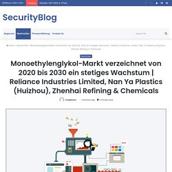 Reliance Industries Limited, Nan Ya Plastics (Huizhou), Zhenhai Refining & Chemicals – SecurityBlog