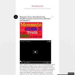 Monsanto, Gmo’s, Fluoridated water, HAARP, Vaccines, Common Core, Bill Gates and Agenda 21
