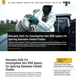 Monsanto Calls For Investigation Into WHO Agency For Ignoring Monsanto-Funded Studies