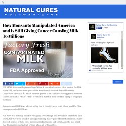 How Monsanto Manipulated America and Is Still Giving Cancer Causing Milk To Millions