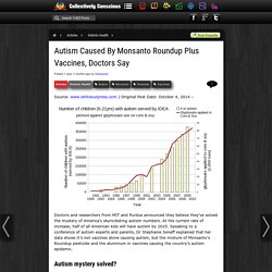 Autism Caused By Monsanto Roundup Plus Vaccines, Doctors Say