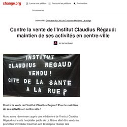Monsieur Le Moign directeur du CHU de Toulouse: Contre la vente de l'Institut Claudius Régaud: maintien de ses activités en centre-ville