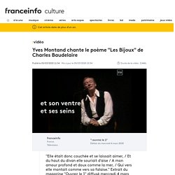 VIDEO. Yves Montand chante le poème "Les Bijoux" de Charles Baudelaire...