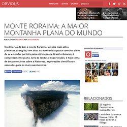 Monte Roraima: a maior montanha plana do mundo