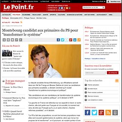 Montebourg candidat aux primaires du PS pour "transformer le système"