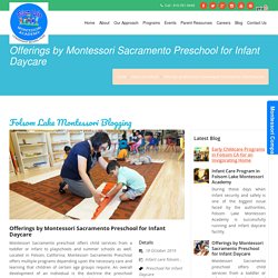 Offerings by Montessori Sacramento Preschool for Infant Daycare