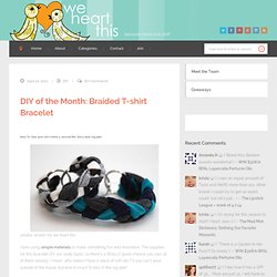 We Heart This - DIY of the Month: Braided T-shirt Bracelet