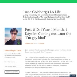 Post #10: 1 Year, 1 Month, 4 Days in; Coming out…not the “I’m gay kind” – Isaac Goldberg's LA Life