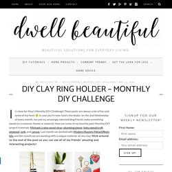 DIY Clay Ring Holder - Monthly DIY Challenge - Dwell Beautiful