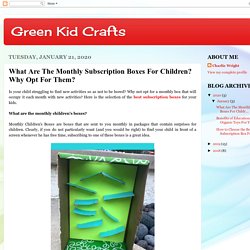 Green Kid Crafts: What Are The Monthly Subscription Boxes For Children? Why Opt For Them?