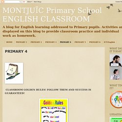 MONTJUÏC Primary School ENGLISH CLASSROOM: PRIMARY 4