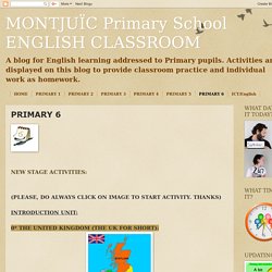 MONTJUÏC Primary School ENGLISH CLASSROOM: PRIMARY 6