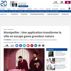 Montpellier : Une application transforme la ville en escape game grandeur nature