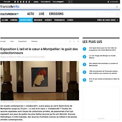 Exposition L’œil et le cœur à Montpellier: le goût des collectionneurs