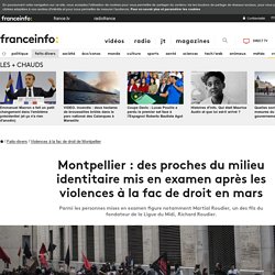 Montpellier : des proches du milieu identitaire mis en examen après les violences à la fac de droit en mars