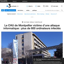 Le CHU de Montpellier victime d’une attaque informatique : plus de 600 ordinateurs infectés