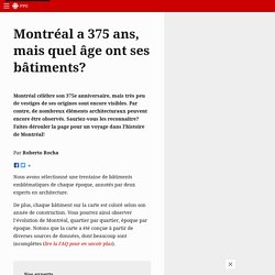 Montréal a 375 ans, mais quel âge ont ses bâtiments?