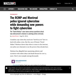 The RCMP and Montreal police ignored cybercrime while demanding new powers to fight cybercrime