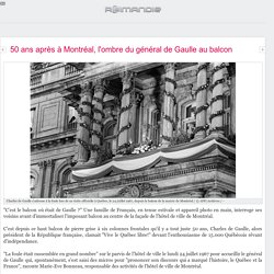 50 ans après à Montréal, l'ombre du général de Gaulle au balcon