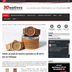 Jelwek, un projet de montres imprimées en 3D voit le jour sur Indiegogo - 3Dnatives
