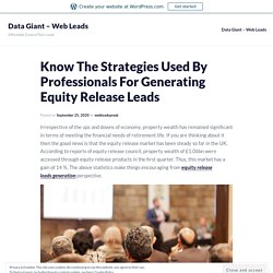 Know The Strategies Used By Professionals For Generating Equity Release Leads