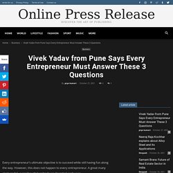 Vivek Yadav from Pune Says Every Entrepreneur Must Answer These 3 Questions