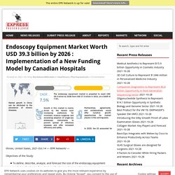Endoscopy Equipment Market Worth USD 39.3 billion by 2026 : Implementation of a New Funding Model by Canadian Hospitals