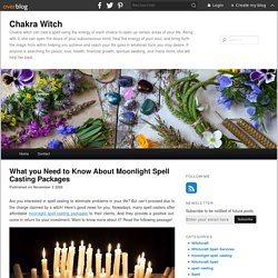 What you Need to Know About Moonlight Spell Casting Packages - Chakra Witch