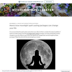 Here’s how moonlight spell casting packages can change your life – witchcraftspellcaster