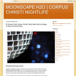 CORPUS CHRISTI NIGHTLIFE: El Dorado Club Corpus Christi: Most Ideal Site to Indulge In Dance & Drink Party