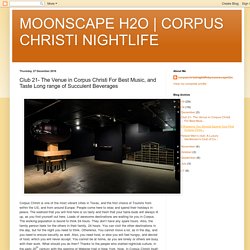 CORPUS CHRISTI NIGHTLIFE: Club 21- The Venue in Corpus Christi For Best Music, and Taste Long range of Succulent Beverages