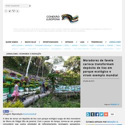 Conexão Lusófona - Moradores de favela carioca transformam depósito de lixo em parque ecológico e viram exemplo mundial